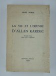 MOREIL André,La vie et l'œuvre d'Allan Kardec. Précédées d'une étude sur le spiritisme.