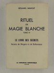 MANASSE Benjamin,Rituel de Magie blanche. Tome IV : Le livre des secrets. Secrets de bergers et de rebouteux.