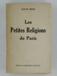 BOIS Jules,Les petites religions de Paris.