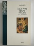 WIRTH Jean,Sainte Anne est une sorcière et autres essais.