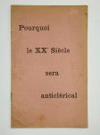 ANONYME,Conférence par la L:. Union et Prévoyance de Blois. Pourquoi le XXe Siècle sera anticlérical.