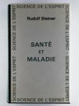 STEINER Rudolf,Santé et maladie. Fondements d'une étude sur les sens par les méthodes de la science spirituelle.