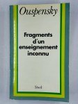 OUSPENSKY,Fragments d'un enseignement inconnu.