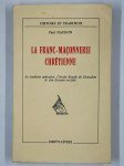NAUDON Paul,La Franc-Maçonnerie chrétienne. La tradition opérative, l'Arche Royale de Jérusalem, le rite écossais rectifié.