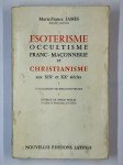 JAMES Marie-France,Ésotérisme, occultisme, franc-maçonnerie et christianisme aux XIXe et XXe siècles. Explorations bio-bibliographiques