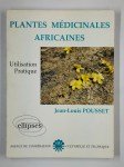 POUSSET Jean-Louis,Plantes médicinales africaines. Utilisation pratique.