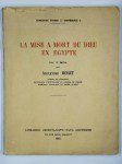 MORET Alexandre,La mise à mort du dieu en Egypte.