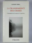 SPIRA RupertLa transparence des choses de Spira. Contemplation de la nature de l'expérience.