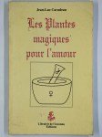 CARADEAU Jean-Luc,Les plantes magiques pour l'amour.