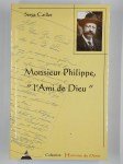 CAILLET Serge,Monsieur Philippe, 'l'ami de Dieu'.