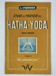 FERRER L.,Etude et pratique du Hatha-Yoga par l'image.  2 vol. Tome I: les premiers pas. [Tome II: refrènements et disciplines].