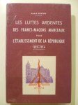 BOUTON André,Les luttes ardentes des Francs-Maçons Manceaux pour l'établissement de la République 1815-1914.