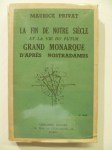 PRIVAT Maurice,La Fin de notre Siècle et la Vie du futur Grand Monarque. Prophétisée par Nostradamus et exposée d'après les Centuries. Précédée d'une Étude sur les méthodes et les révélations accomplies du plus immense des Prophètes.