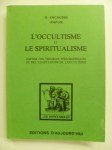 PAPUS (Gérard Encausse) (Dr) 33°, 90°, 96°,L'Occultisme et le spiritualisme. 'Texte intégral'.