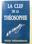 BLAVATSKY Héléna-Pétrowna,La Clef de la Théosophie - Un Exposé clair sous forme de questions et de réponses.De l'éthique, de la science et de la philosophie pour l'étude desquelles la Société Théosophique a été fondée.